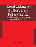 Second catalogue of the library of the Peabody Institute of the city of Baltimore, including the additions made since 1882 (Part I) A-B