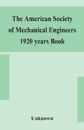 The American Society of Mechanical Engineers 1920 years Book Containing lists of members Arranged Alphabetically and geographically also general infor