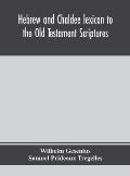 Hebrew and Chaldee lexicon to the Old Testament Scriptures; translated, with additions, and corrections from the author's Thesaurus and other works