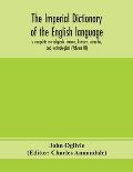 The imperial dictionary of the English language: a complete encyclopedic lexicon, literary, scientific, and technological (Volume III)