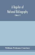 A register of national bibliography, with a selection of the chief bibliographical books and articles printed in other countries (Volume II)
