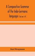 A comparative grammar of the Indo-Germanic languages: a concise exposition of the history of Sanskrit, Old Iranian (Avestic and old Persian), Old Arme