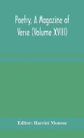 Poetry, A Magazine of Verse (Volume XVIII)