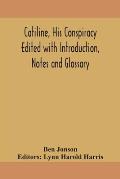 Catiline, his conspiracy Edited with Introduction, Notes and Glossary