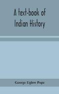 A text-book of Indian history; with geographical notes, genealogical tables, examination questions, and chronological, biographical, geographical, and