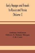 Early voyages and travels to Russia and Persia (Volume I)