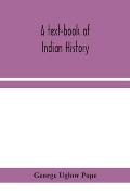 A text-book of Indian history; with geographical notes, genealogical tables, examination questions, and chronological, biographical, geographical, and
