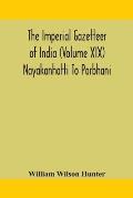 The Imperial gazetteer of India (Volume XIX) Nayakanhatti To Parbhani
