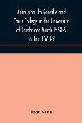 Admissions to Gonville and Caius College in the University of Cambridge March 1558-9 to Jan. 1678-9