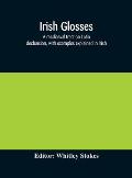 Irish glosses. A mediaeval tract on Latin declension, with examples explained in Irish. To which are added the Lorica of Gildas, with the gloss thereo
