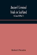 Ancient criminal trials in Scotland; (Volume III) Part II.