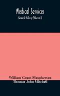 Medical services; general history (Volume I) Medical Services in The United Kingdom In British Garrisons Overseas and During Operations Against Tsingt