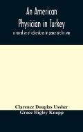 An American physician in Turkey: a narrative of adventures in peace and in war