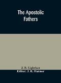 The Apostolic fathers: comprising the Epistles (genuine and spurious) of Clement of Rome, the Epistles of S. Ignatius, the Epistles of S. Pol