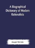 A biographical dictionary of modern rationalists
