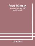 Physical anthropology: its scope and aims; its history and present status in the United States
