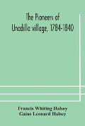 The pioneers of Unadilla village, 1784-1840 Reminiscences of Village Life and of Panama and California from 184O to 1850