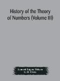 History of the Theory of Numbers (Volume III) Quadratic and Higher Forms With A Chapter on the Class Number