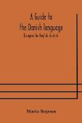 A guide to the Danish language. Designed for English students