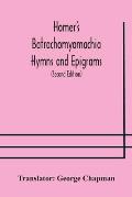 Homer's Batrachomyomachia Hymns and Epigrams. Hesiod's Works and Days. Musaeus' Hero and Leander. Juvenal's Fifth Satire. With Introduction and Notes
