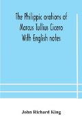 The Philippic orations of Marcus Tullius Cicero With English notes