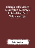 Catalogue of the Sanskrit manuscripts in the library of the India Office, Part I Vedic Manuscripts