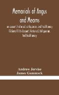 Memorials of Angus and Mearns, an account, historical, antiquarian, and traditionary (Volume II) An Account, Historical, Antiquarian, And Traditionary
