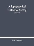 A topographical history of Surrey The Geological Section The Illustrative Department Under The Superintendence of Thomas Allom (Volume IV)