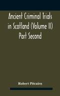 Ancient criminal trials in Scotland (Volume II) Part Second