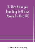 The China mission year book Being The Christian Movement in China 1910