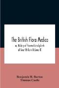 The British Flora Medica, Or, History Of The Medicinal Plants Of Great Britain (Volume Ii)