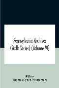 Pennsylvania Archives (Sixth Series) (Volume Vi)