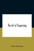 The Art Of Dispensing: A Treatise On The Methods And Processes Involved In Compounding Medical Prescriptions With Dictionaries Of Abbreviatio
