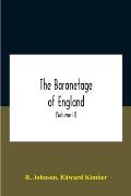 The Baronetage Of England, Containing A Genealogical And Historical Account Of All The English Baronets Now Existing, With Their Descents, Marriages,