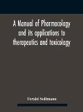 A Manual Of Pharmacology And Its Applications To Therapeutics And Toxicology