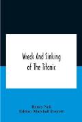 Wreck And Sinking Of The Titanic; The Ocean'S Greatest Disaster A Graphic And Thrilling Account Of The Sinking Of The Greatest Floating Palace Ever Bu