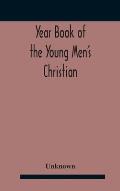 Year Book Of The Young Men'S Christian Associations Of The United States, And Dominion Of Canada For The Year 1891