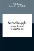 Mediaeval Geography; An Essay In Illustration Of The Hereford Mappa Mundi