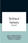 The History Of Freemasonry: Its Legends And Traditions, Its Chronological History The History Of The Symbolism Of Freemasonry The Ancient And Acce