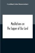 Meditations On The Supper Of Our Lord, And The Hours Of The Passion Drawn Into English By Robert Manning Of Brunne (About 1315-1330) Edited From The M