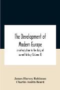 The Development Of Modern Europe; An Introduction To The Study Of Current History (Volume Ii)
