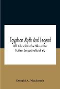 Egyptian Myth And Legend With Historical Narrative Notes On Race Problems Comparative Beliefs Etc.