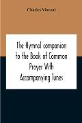 The Hymnal Companion To The Book Of Common Prayer With Accompanying Tunes