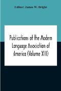 Publications Of The Modern Language Association Of America (Volume Xiii)