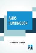 Amos Huntingdon: A Tale Illustrative Of Moral Courage, With Examples Taken From Real Life.