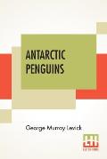 Antarctic Penguins: A Study Of Their Social Habits