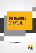 The Beauties Of Nature: And The Wonders Of The World We Live In