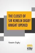 The Closet Of Sir Kenelm Digby Knight Opened: Newly Edited, With Introduction, Notes, And Glossary, By Anne Macdonell