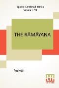 The Rāmāyana (Complete): Complete Edition Of Seven Volumes, Vol. I - VII.; Bāla Kāndam, Ayodhyā Kāndam, Āranya K