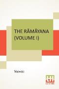 The Rāmāyana (Volume I): Bāla Kāndam. Translated Into English Prose From The Original Sanskrit Of Valmiki. Edited By Manmatha Nath